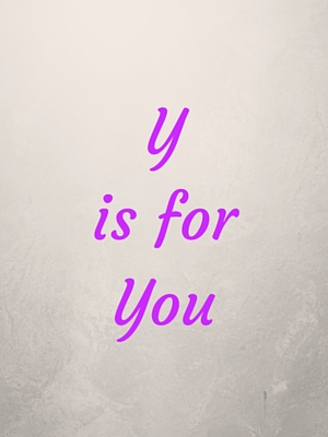 Y is for You